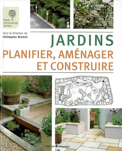 Jardins : planifier, aménager et construire