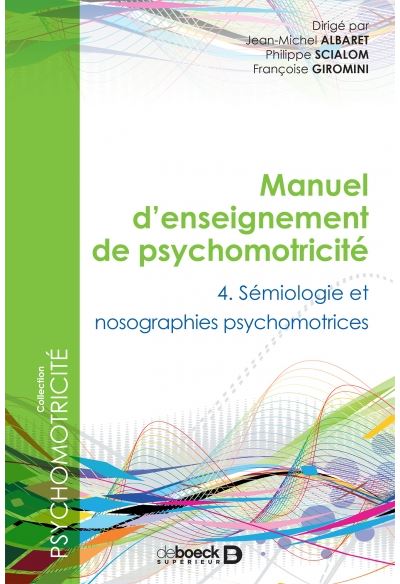 Manuel d'enseignement de psychomotricité. Tome 4 , Sémiologie et nosographies psychomotrices