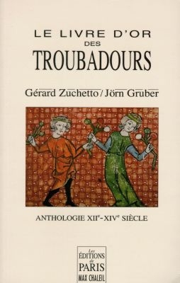 Le livre d'or des troubadours, XIIe-XIVe siècle : anthologie