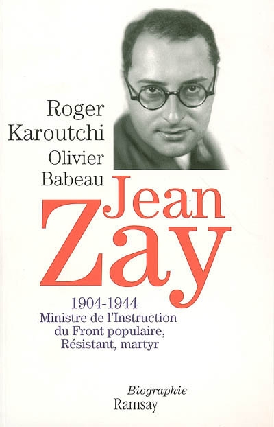 Jean Zay (1904-1944) : ministre de l'instruction du Front populaire, résistant, martyr