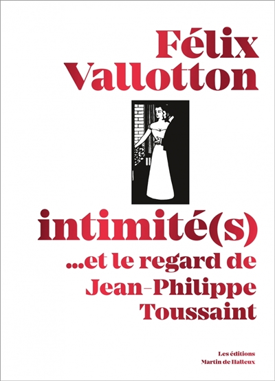 Félix Vallotton, intimité(s) ...et le regard de Jean-Philippe Toussaint