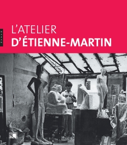 L'atelier d'Étienne-Martin : [exposition, Lyon, Musée des beaux-arts, 22 octobre 2011 au 23 janvier 2012]