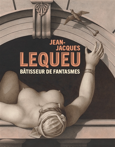 Jean-Jacques Lequeu : bâtisseur de fantasmes : exposition, Paris, Petit Palais, du 11 décembre 2018 au 31 mars 2019