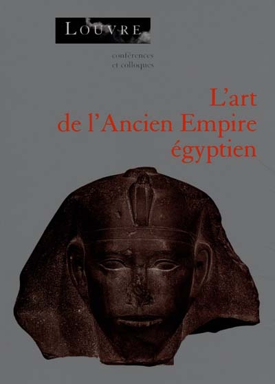 l'art et l'ancien empire égyptien : actes du colloque organisé au musée du louvre les 3 et 4 avril 1998