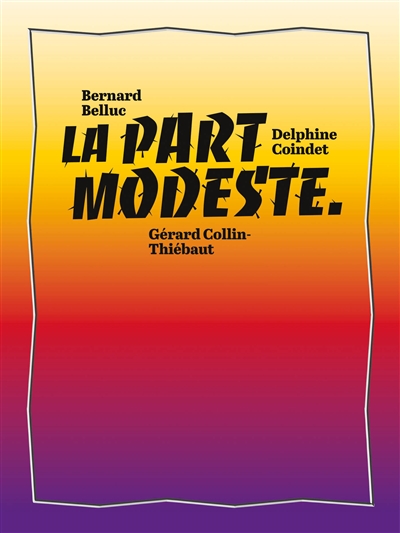 La part modeste : Bernard Belluc, Delphine Coindet, Gérard Collin-Thiébaut