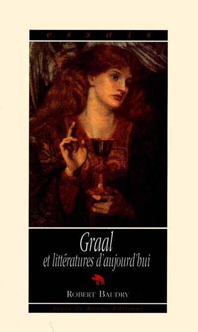 Graal & littératures d'aujourd'hui ou Les échos de la légende du Graal dans la littérature française contemporaine