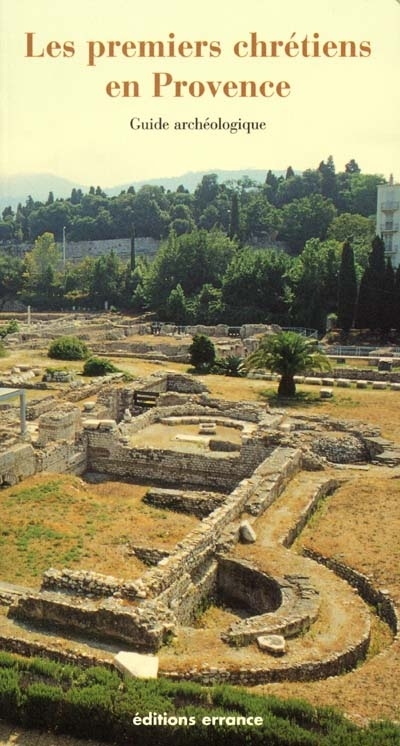 Les premiers chrétiens en Provence : guide archéologique