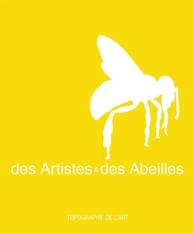 Des artistes & des abeilles : exposition, Paris, Espace Topographie de l'art, du 17 novembre 2018 au 8 janvier 2019