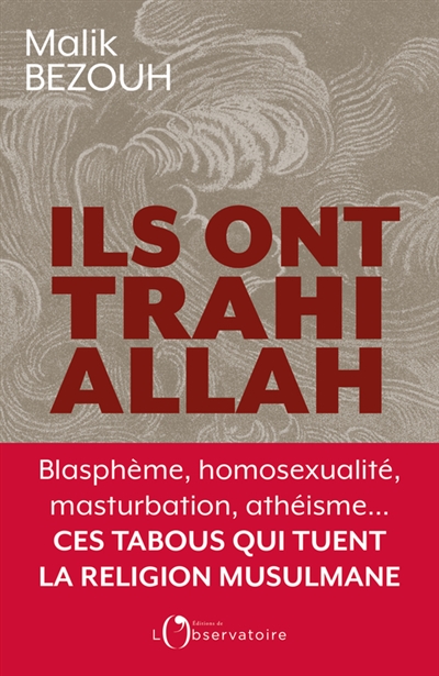 Ils ont trahi Allah : blasphème, homosexualité, masturbation, athéisme, ces tabous qui tuent la religion musulmane