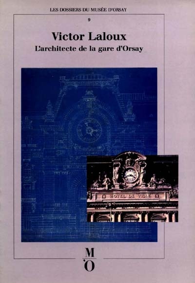 Victor Laloux : l'architecte de la gare d'Orsay : 1850-1937