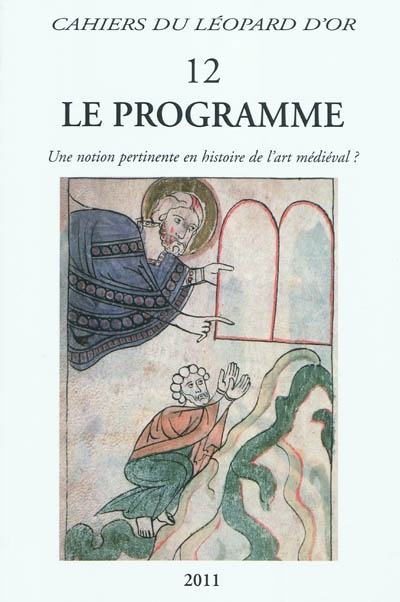Le programme : une notion pertinente en histoire de l'art médiéval ? : [journées d'études tenues le 25 novembre 2006 et le 15 mars 2008 à Paris, Institut national d'histoire de l'art]