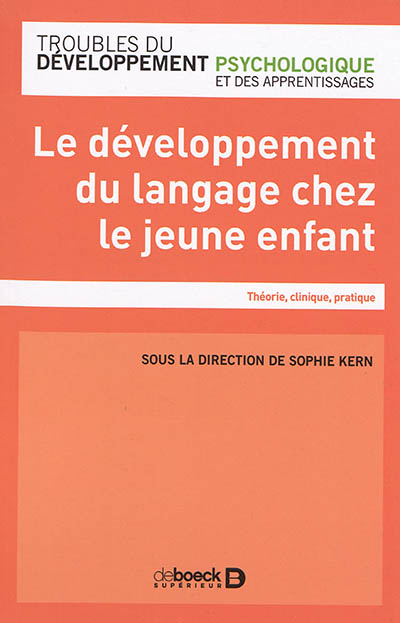 Le développement du langage oral : théorie, clinique, pratique