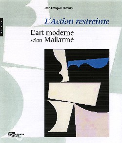 L'action restreinte : l'art moderne selon Mallarmé : exposition, Nantes, Musée des beaux-arts, 7 avril-3 juillet 2005
