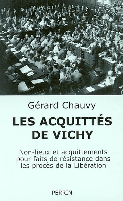 Les acquittés de Vichy : non-lieux et acquittements pour faits de résistance dans les procès de la Libération