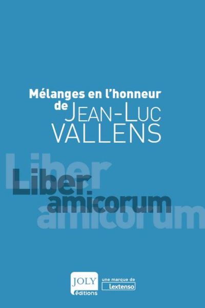 Mélanges en l'honneur de Jean-Luc Vallens : liber amicorum