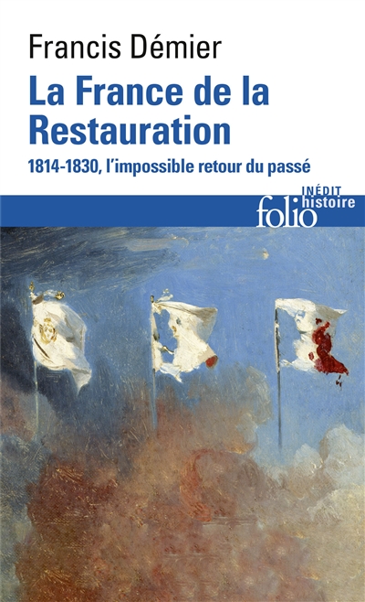 La France de la Restauration : 1814-1830 : l'impossible retour du passé