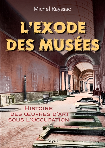 L'exode des musées : histoire des collections françaises sous l'Occupation