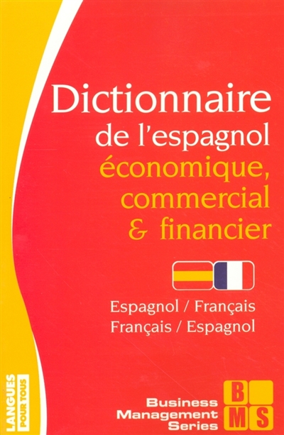 Dictionnaire de l'espagnol économique, commercial et financier : espagnol-français, français-espagnol : économie, gestion, médias, marketing...