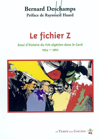 Le fichier Z : essai d'histoire du FLN algérien dans le Gard, 1954-1962