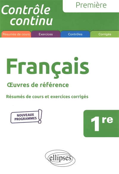 Français 1re : oeuvres de référence, résumés de cours, exercices et contrôles corrigés : nouveaux programmes