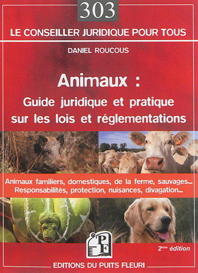 Animaux, guide juridique et pratique sur les lois et réglementations : animaux domestiques, animaux de la ferme, animaux sauvages