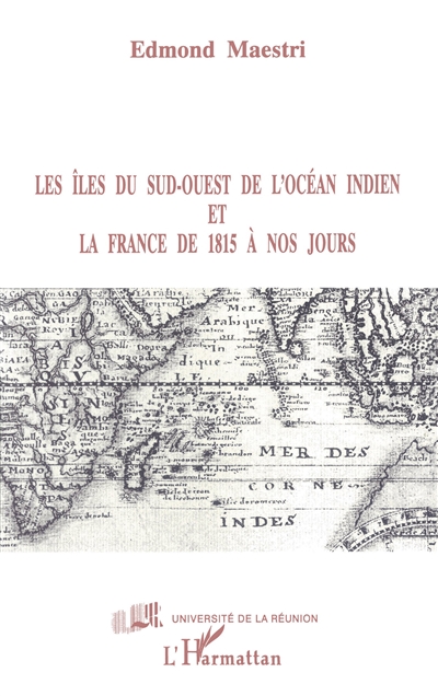 Les îles du Sud-Ouest de l'océan Indien et la France de 1815 à nos jours