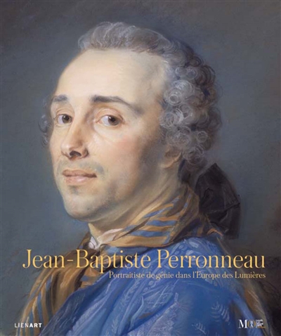 Jean-Baptiste Perronneau, portraitiste de génie dans l'Europe des Lumières : exposition, Orléans, Musée des beaux-arts, du 18 juin au 17 septembre 2017