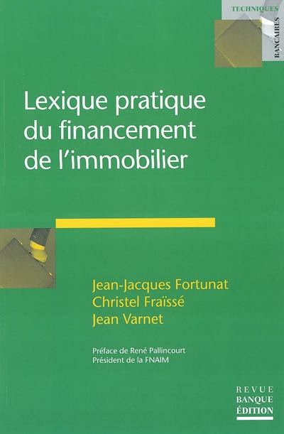 Lexique pratique du financement de l'immobilierpar Jean-Jacques Fortunat, Christel Fraïsset et Jean Varnet ;