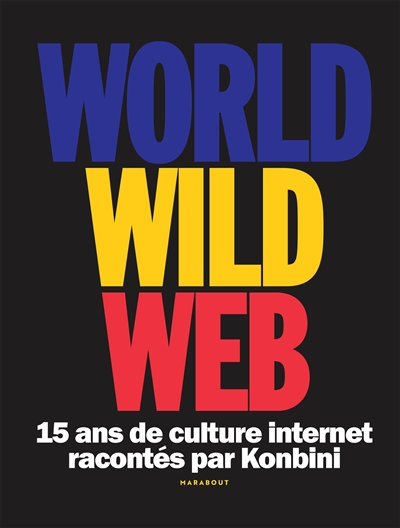 World wild web : 15 ans de culture internet