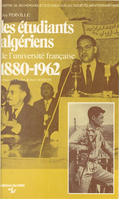 Les Étudiants algériens de l'université française : 1880-1962 : populisme et nationalisme chez les étudiants et intellectuels musulmans algériens de formation française