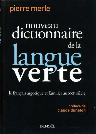 Nouveau dictionnaire de la langue verte : le français argotique et familier au XXIe siècle