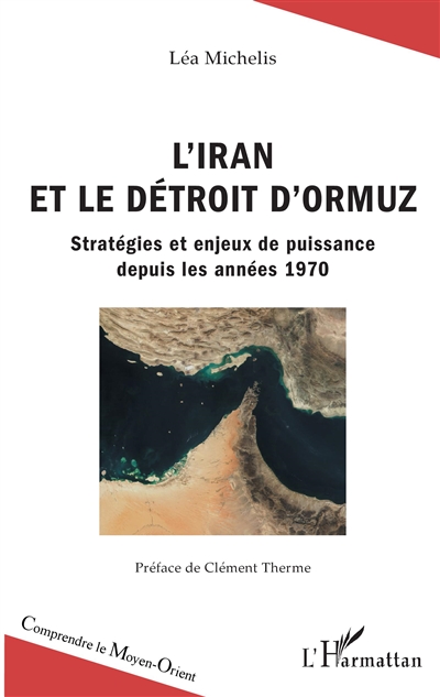 L'Iran et le détroit d'Ormuz : stratégies et enjeux de puissance depuis les années 1970