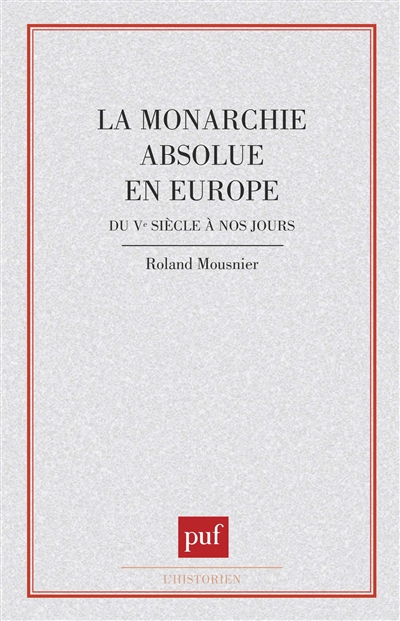 La monarchie absolue en Europe : du Ve siècle à nos jours