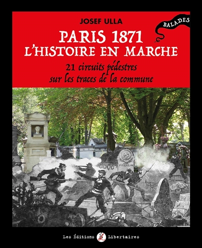 Paris 1871, l'histoire en marche : 21 circuits pédestres sur les traces de la Commune