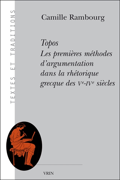Topos : les premières méthodes d'argumentation dans la rhétorique grecque des Ve -IVe siècles
