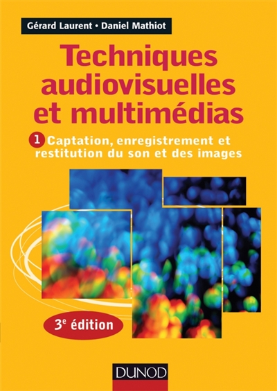 Techniques audiovisuelles et multimédias. 1 , Captation, enregistrement et restitution du son et des images