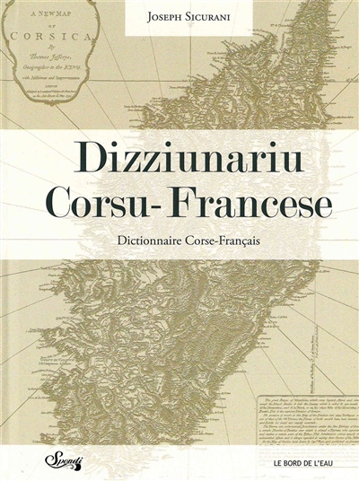 Dictionnaire corse-français = Dizziunariu di e vernacule corse antiche e di a parlata muderna