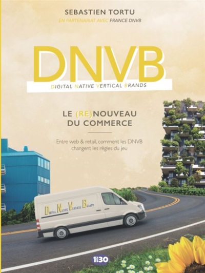 DNVB le (re)nouveau du commerce : entre web & retail, comment les DNVB changent les règles du jeu