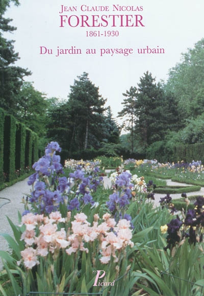 Jean Claude Nicolas Forestier : 1861-1930 : du jardin au paysage urbain
