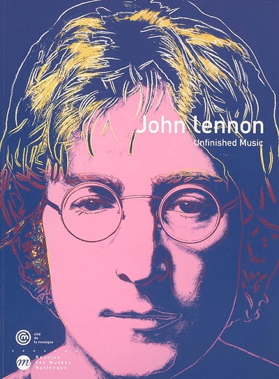 John Lennon : unfinished music : [exposition, Paris], Musée de la Musique, 20 octobre 2005-25 juin 2006