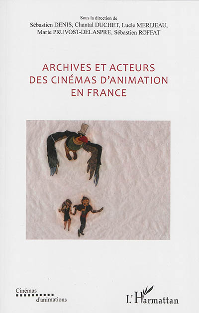 Archives et acteurs des cinémas d'animation en France : [actes du colloque organisé à Paris à l'Institut national d'histoire de l'art les 30 et 31 octobre 2013]
