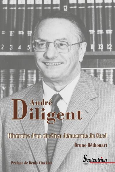 André Diligent, 1919-2002 : itinéraire d'un chrétien démocrate du Nord