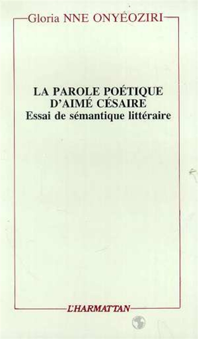 La parole poétique d'Aimé Césaire : essai de sémantique littéraire