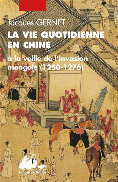 La vie quotidienne en Chine : à la veille de l'invasion mongole, 1250-1276