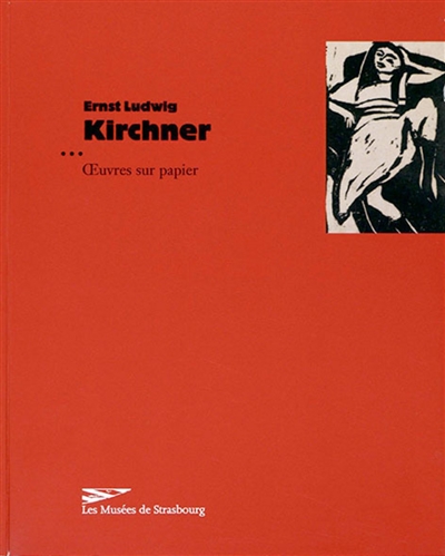 Ernst Ludwig Kirchner : oeuvres sur papier : [exposition, Strasbourg, Musée d'art moderne et contemporain, 7 mars-25 mai 2003]