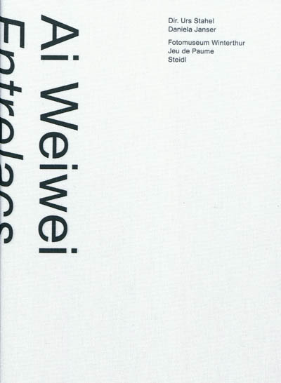 Ai Weiwei : Entrelacs = Interlacing : [exposition = exhibition, Fotomuseum Winterthur, May 28-August 21 2011 ; Jeu de paume, Paris, February 21-April 29 2012]