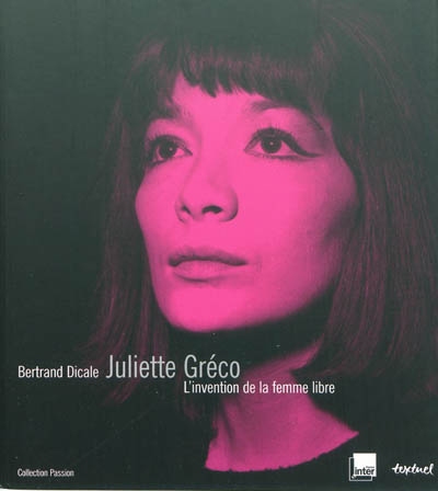 Juliette Gréco : l'invention de la femme libre