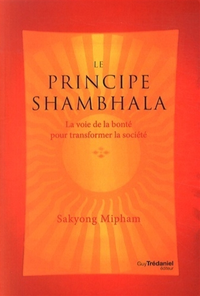 Le principe shambhala : la voie de la bonté pour transformer la société