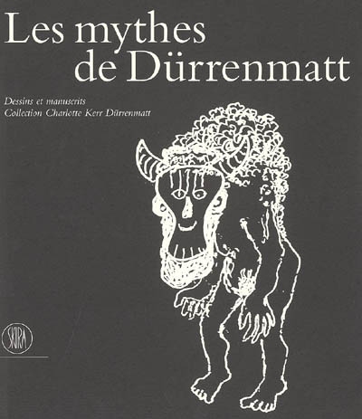 Les mythes de Dürrenmatt : dessins et manuscrits, collection Charlotte Kerr Dürrenmatt