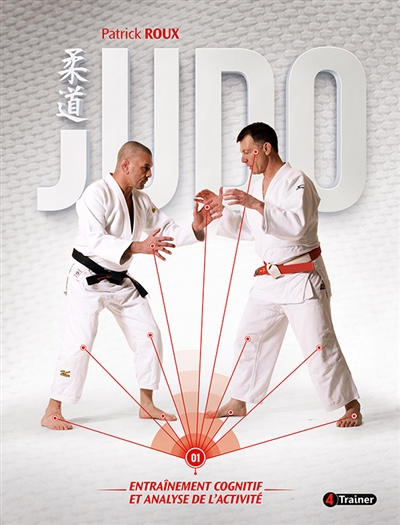 Judo. Volume 1 , Entraînement cognitif et analyse de l'activité